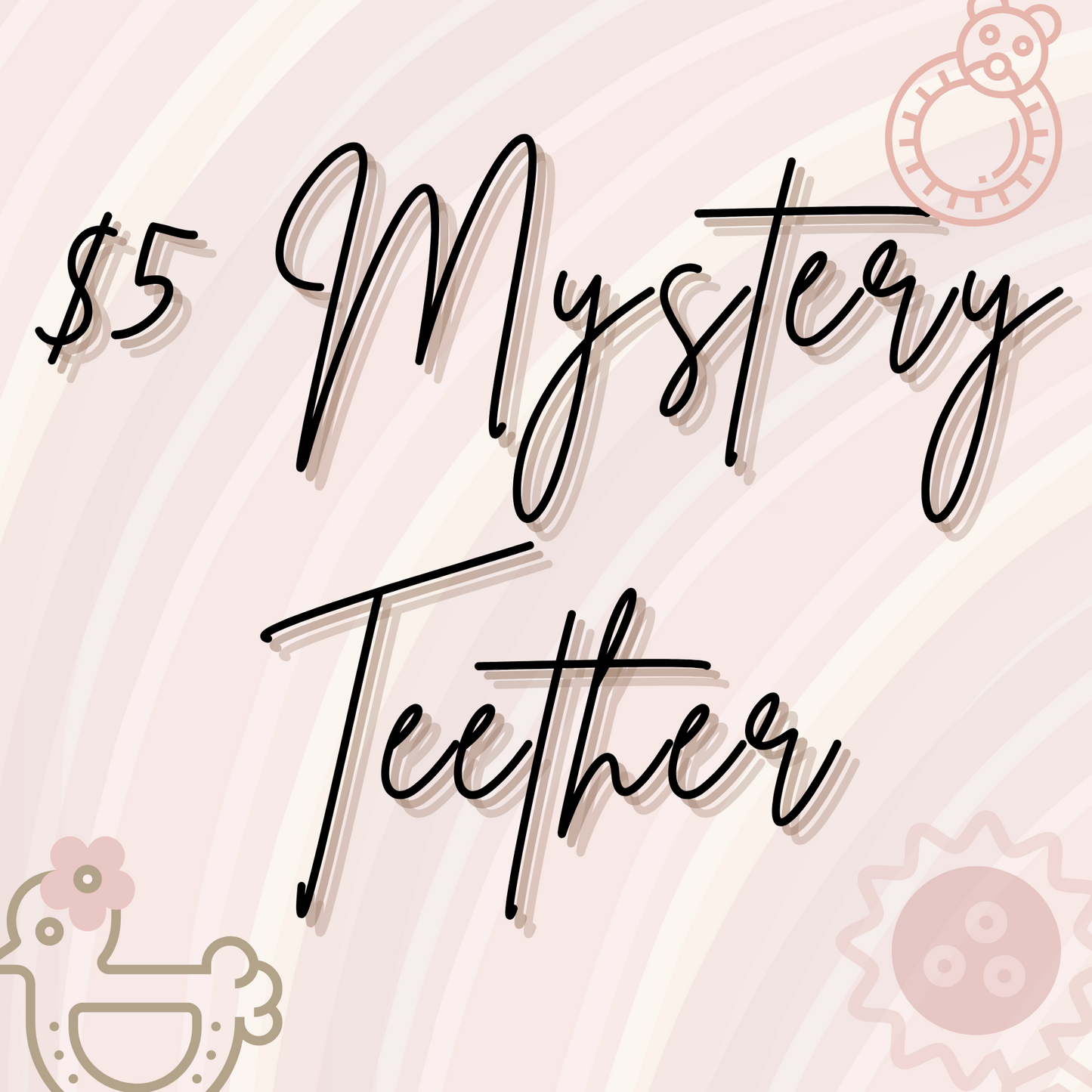 $5 Mystery Teether